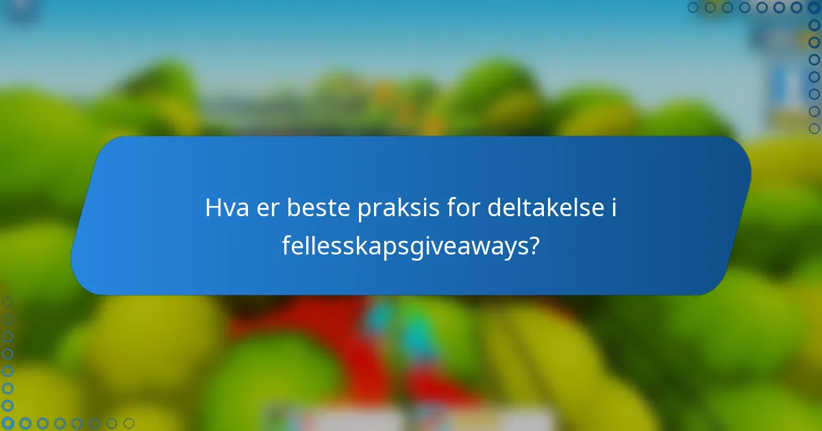Hva er beste praksis for deltakelse i fellesskapsgiveaways?