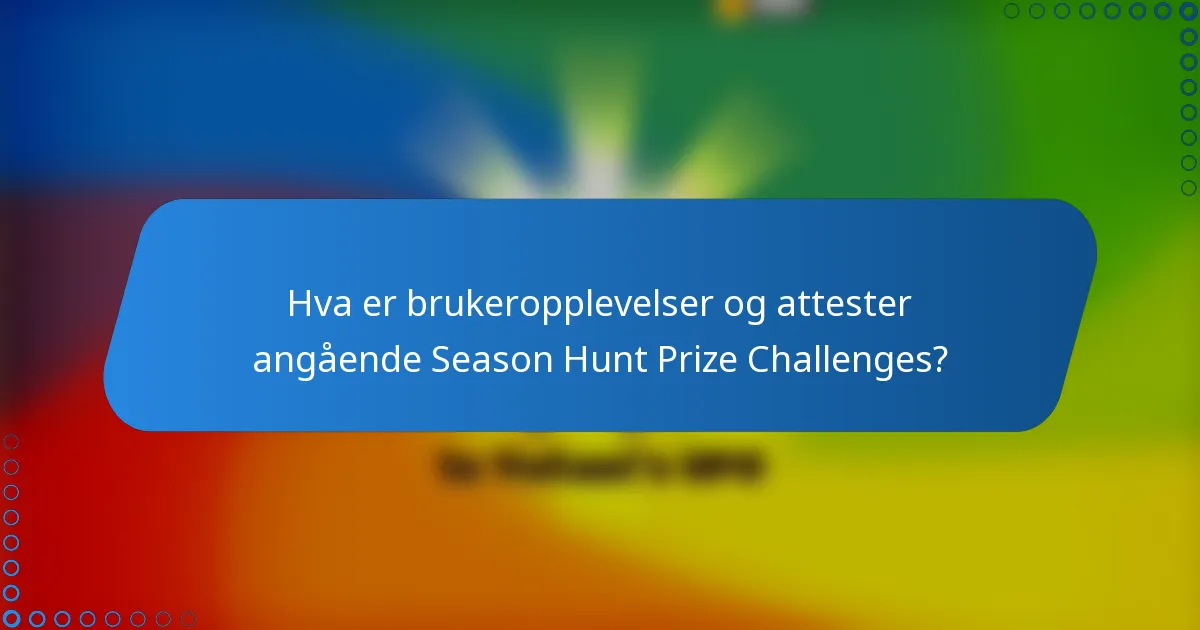 Hva er brukeropplevelser og attester angående Season Hunt Prize Challenges?