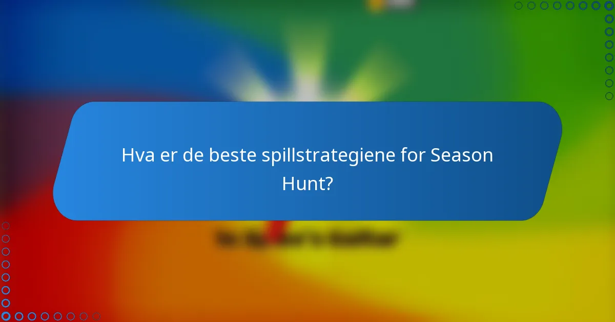 Hva er de beste spillstrategiene for Season Hunt?