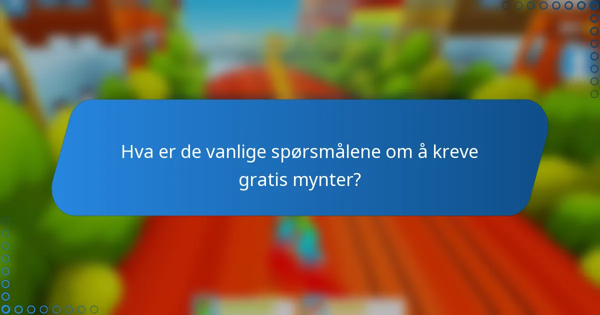 Hva er de vanlige spørsmålene om å kreve gratis mynter?