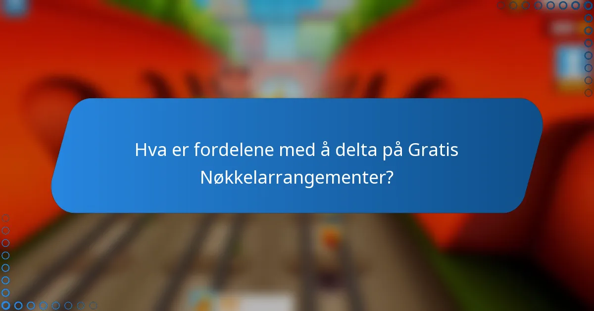 Hva er fordelene med å delta på Gratis Nøkkelarrangementer?