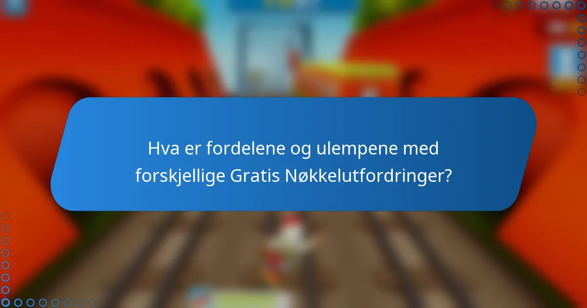 Hva er fordelene og ulempene med forskjellige Gratis Nøkkelutfordringer?