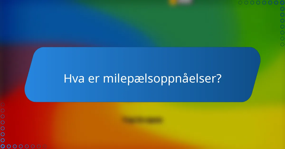 Hva er milepælsoppnåelser?
