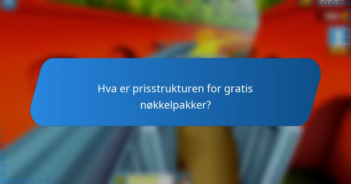 Hva er prisstrukturen for gratis nøkkelpakker?
