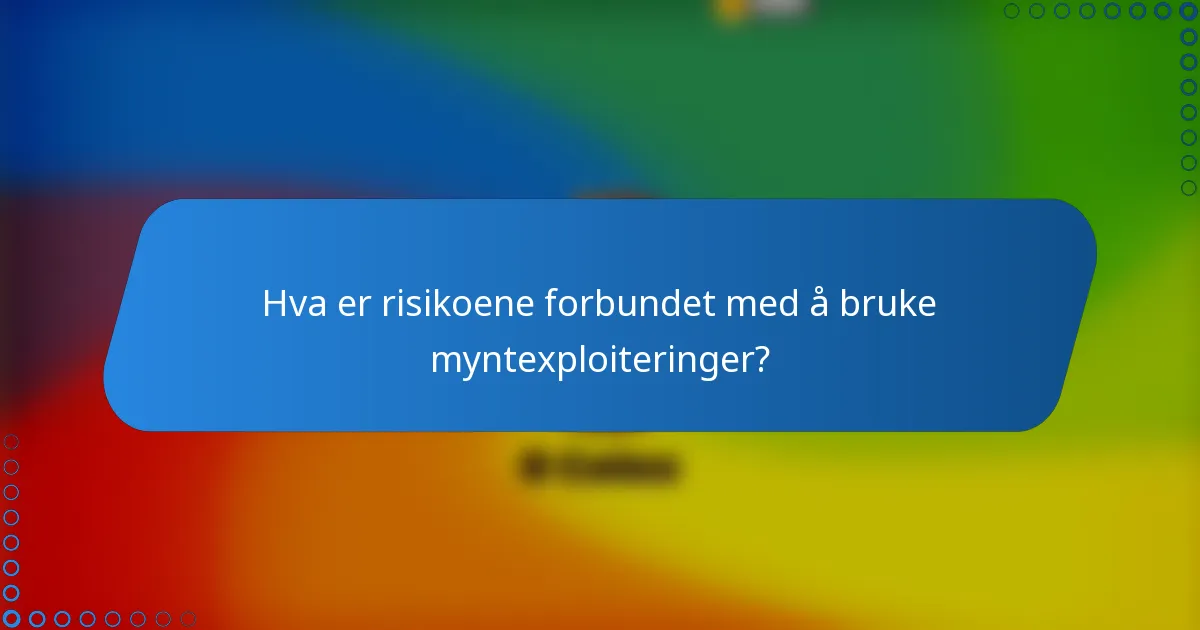Hva er risikoene forbundet med å bruke myntexploiteringer?
