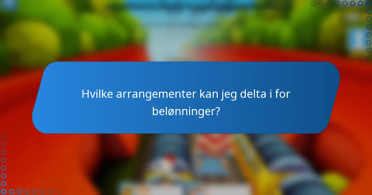 Hvilke arrangementer kan jeg delta i for belønninger?