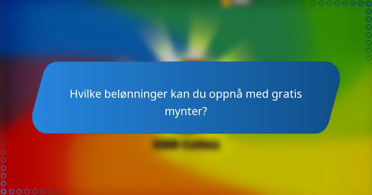 Hvilke belønninger kan du oppnå med gratis mynter?