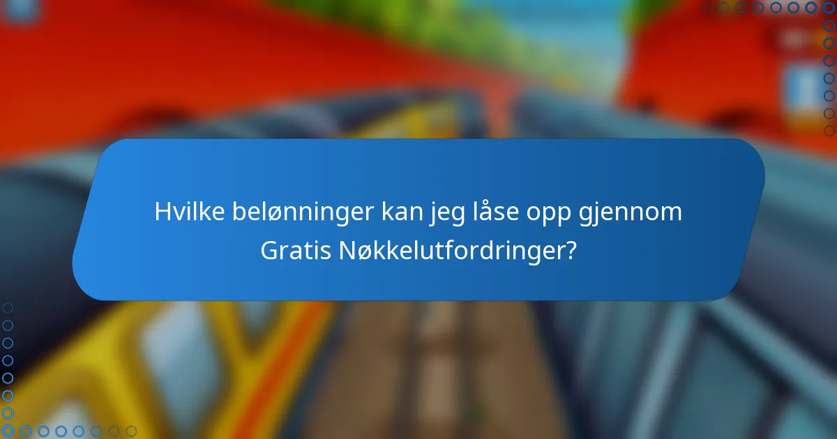 Hvilke belønninger kan jeg låse opp gjennom Gratis Nøkkelutfordringer?