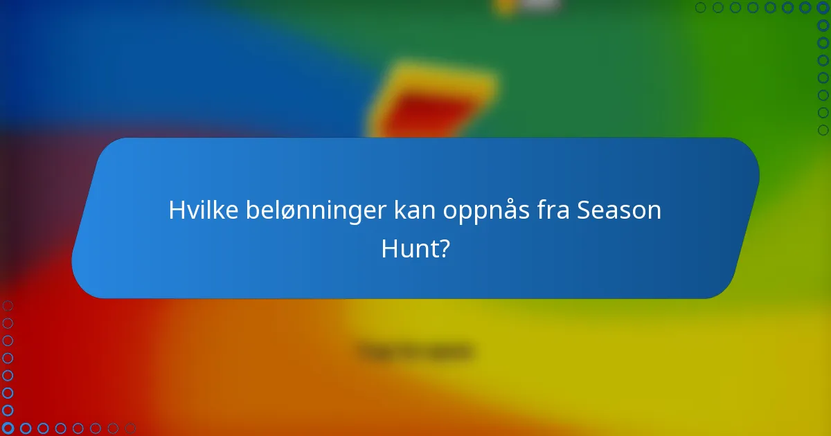 Hvilke belønninger kan oppnås fra Season Hunt?