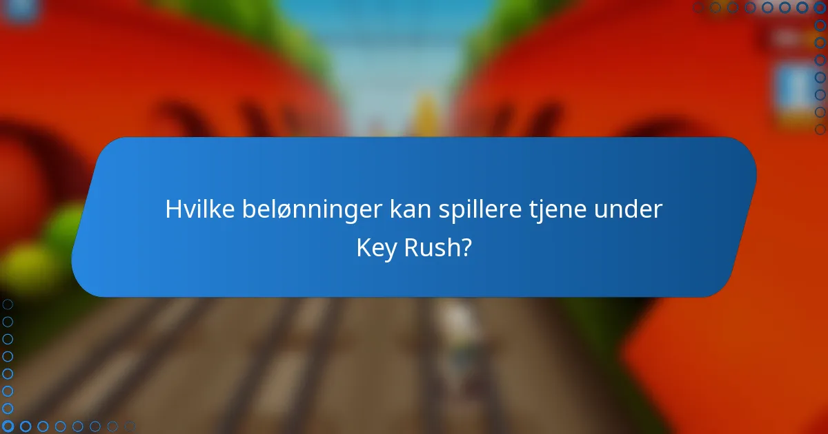 Hvilke belønninger kan spillere tjene under Key Rush?