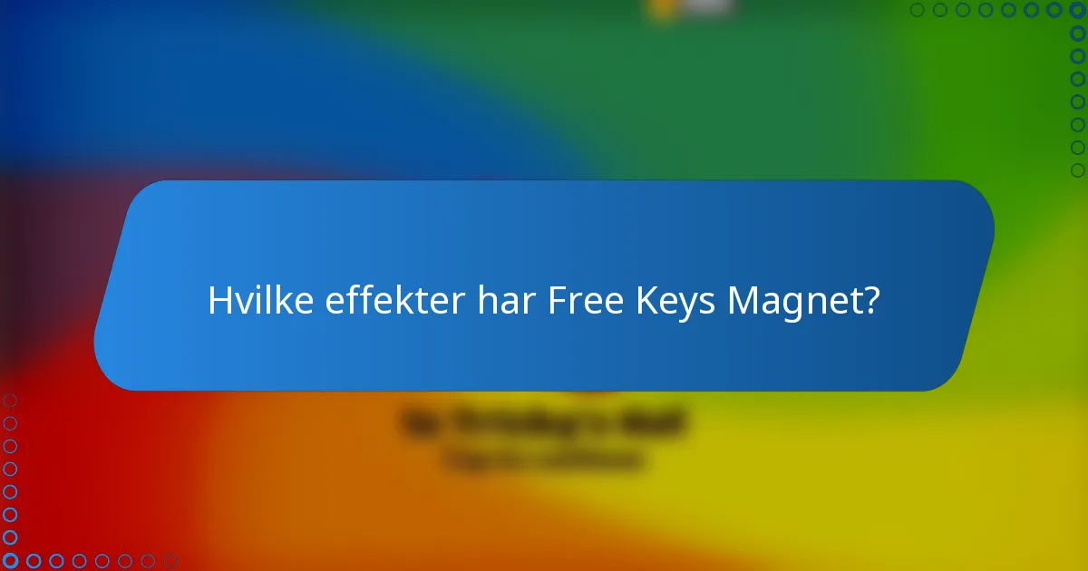 Hvilke effekter har Free Keys Magnet?