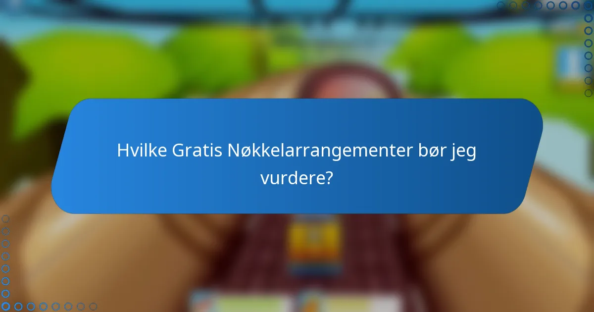 Hvilke Gratis Nøkkelarrangementer bør jeg vurdere?