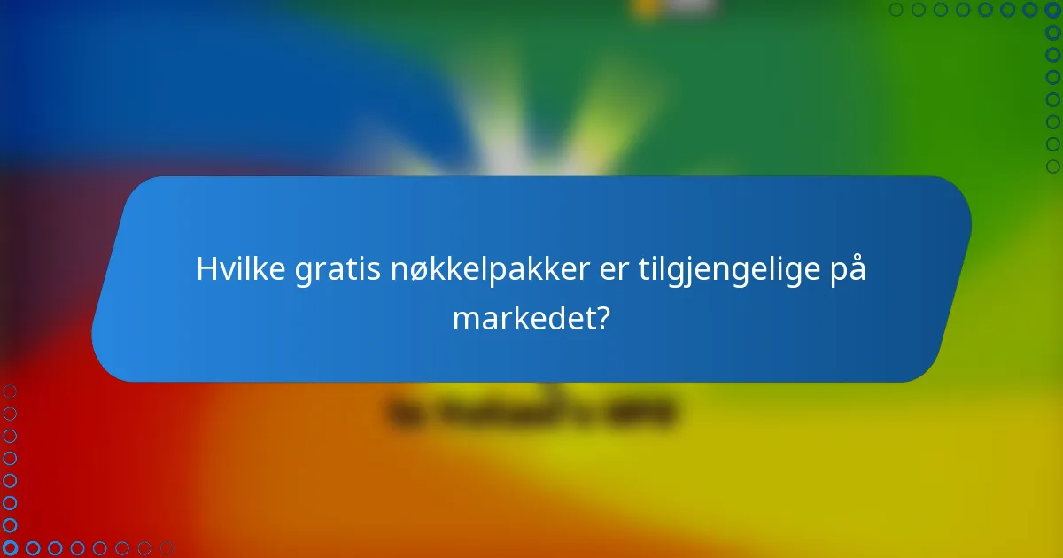 Hvilke gratis nøkkelpakker er tilgjengelige på markedet?