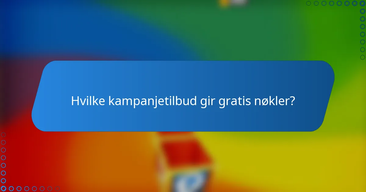 Hvilke kampanjetilbud gir gratis nøkler?