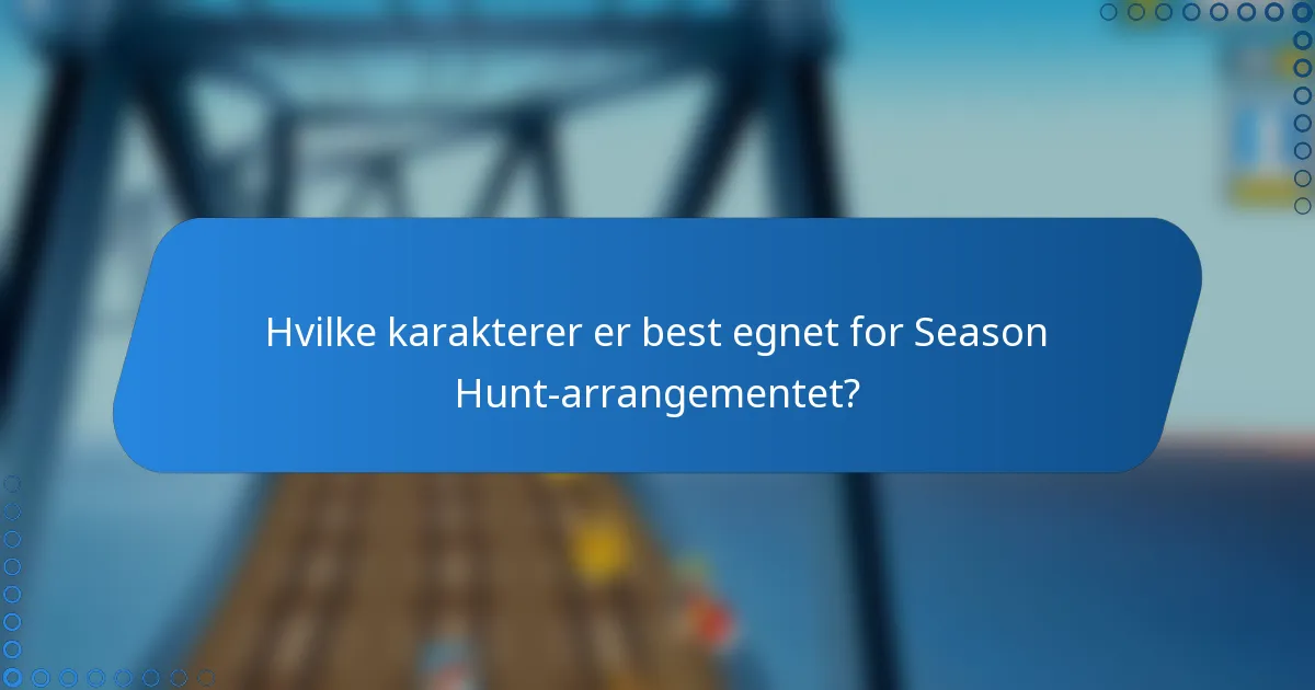 Hvilke karakterer er best egnet for Season Hunt-arrangementet?