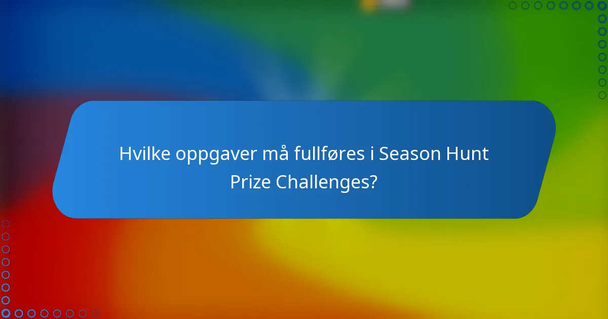 Hvilke oppgaver må fullføres i Season Hunt Prize Challenges?