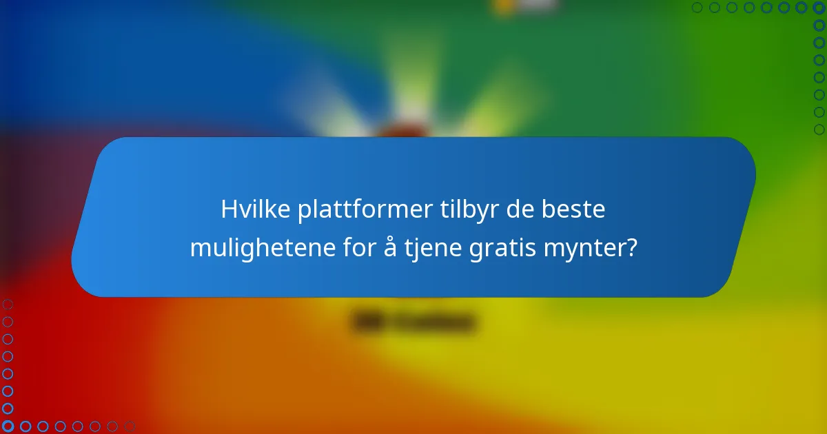 Hvilke plattformer tilbyr de beste mulighetene for å tjene gratis mynter?