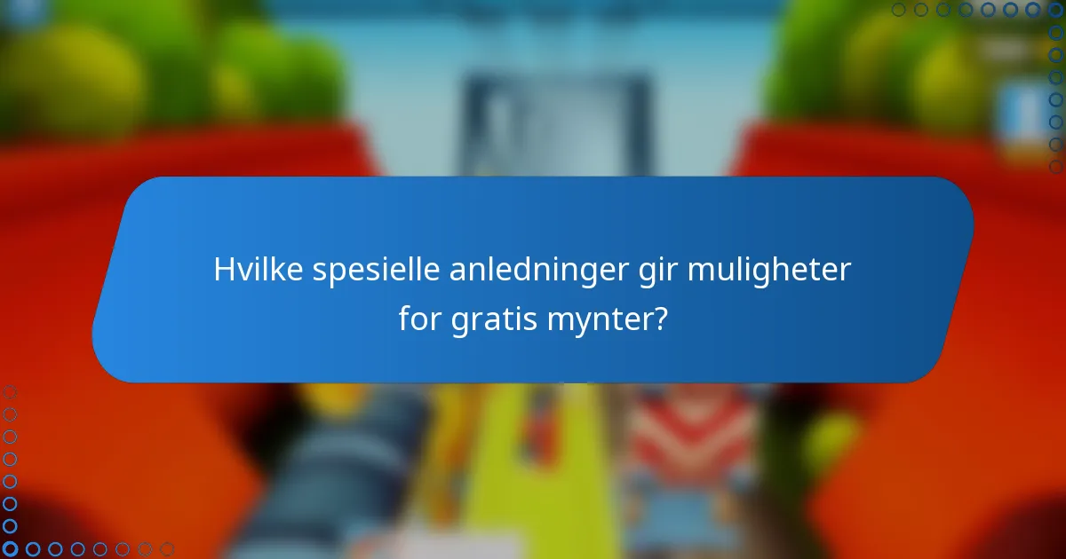 Hvilke spesielle anledninger gir muligheter for gratis mynter?
