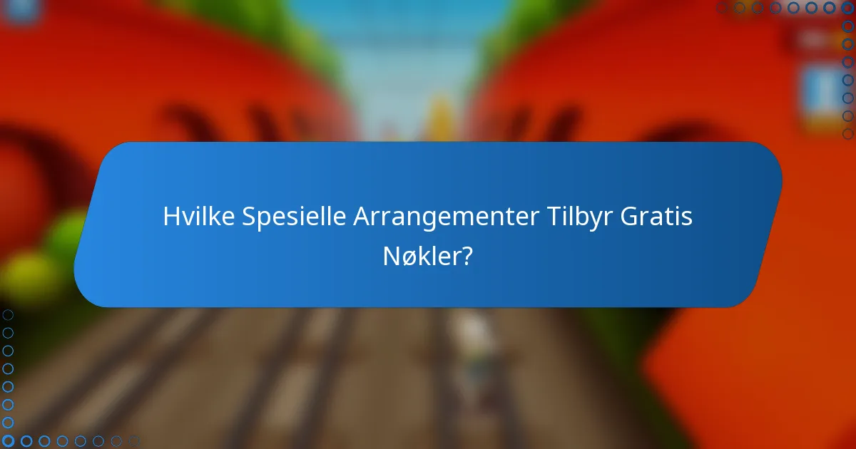 Hvilke Spesielle Arrangementer Tilbyr Gratis Nøkler?
