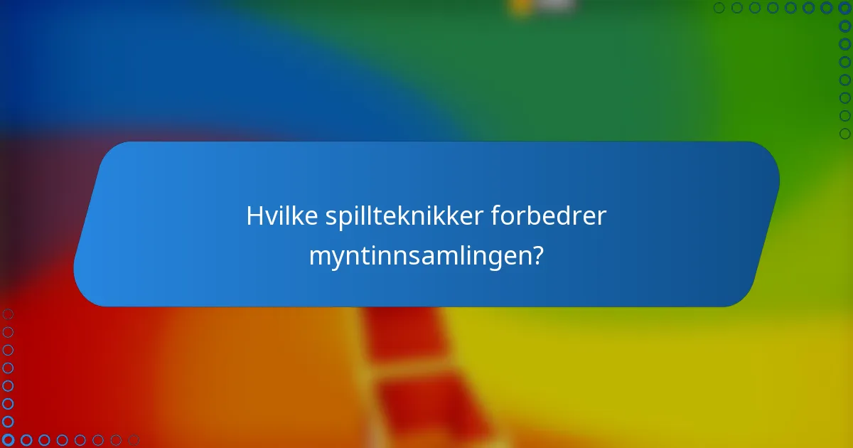 Hvilke spillteknikker forbedrer myntinnsamlingen?