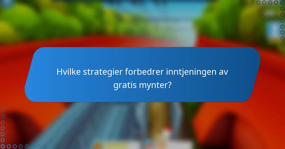 Hvilke strategier forbedrer inntjeningen av gratis mynter?
