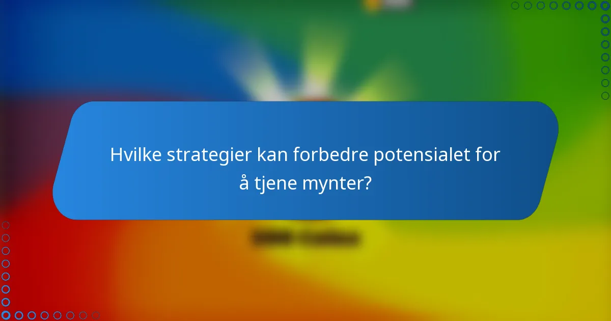 Hvilke strategier kan forbedre potensialet for å tjene mynter?