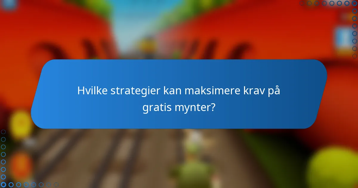 Hvilke strategier kan maksimere krav på gratis mynter?