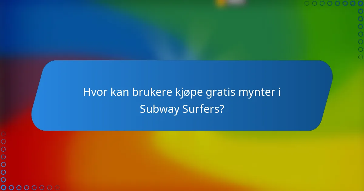 Hvor kan brukere kjøpe gratis mynter i Subway Surfers?