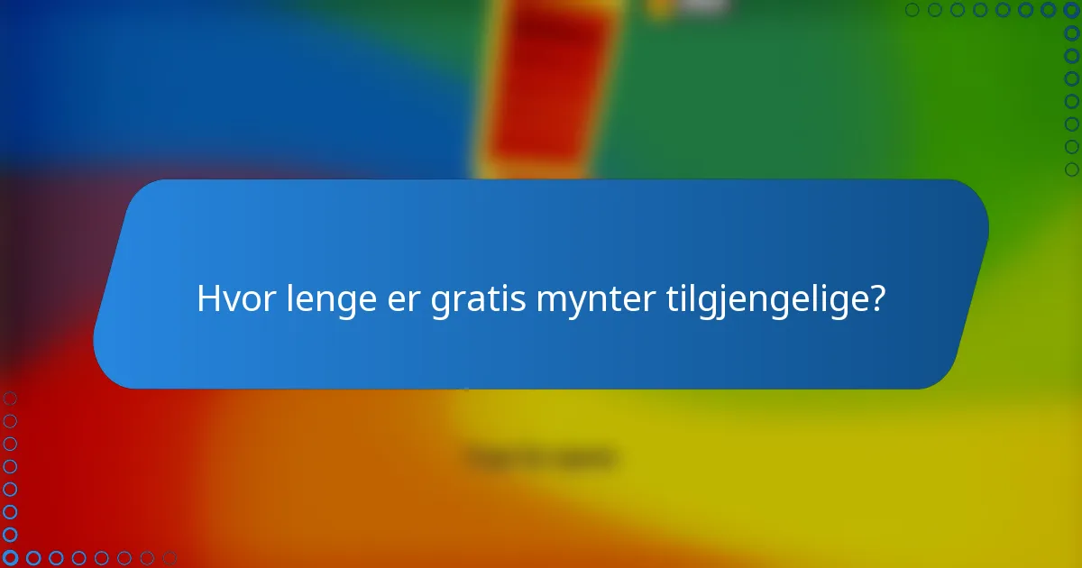 Hvor lenge er gratis mynter tilgjengelige?