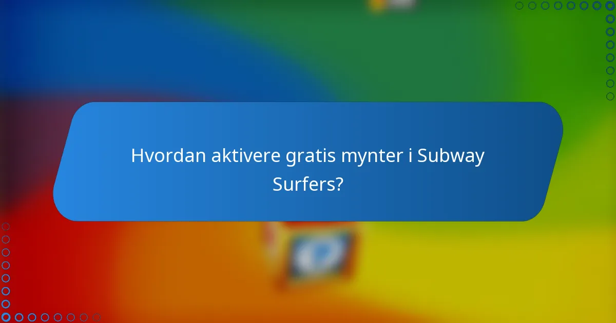 Hvordan aktivere gratis mynter i Subway Surfers?