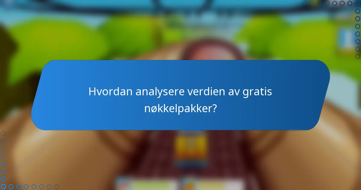Hvordan analysere verdien av gratis nøkkelpakker?