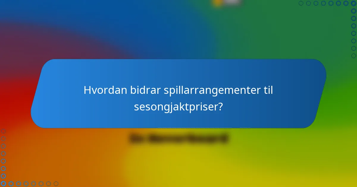 Hvordan bidrar spillarrangementer til sesongjaktpriser?