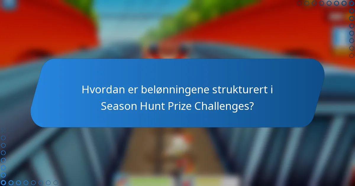Hvordan er belønningene strukturert i Season Hunt Prize Challenges?