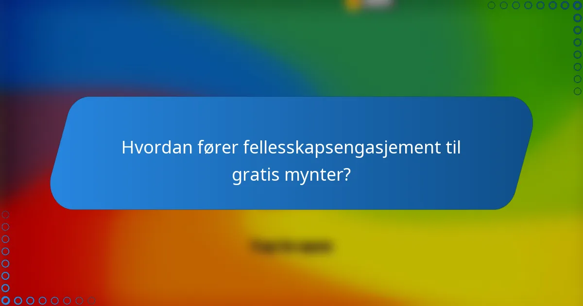 Hvordan fører fellesskapsengasjement til gratis mynter?