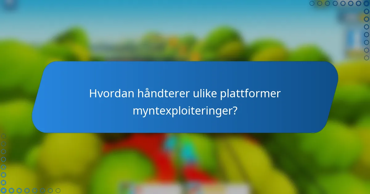 Hvordan håndterer ulike plattformer myntexploiteringer?