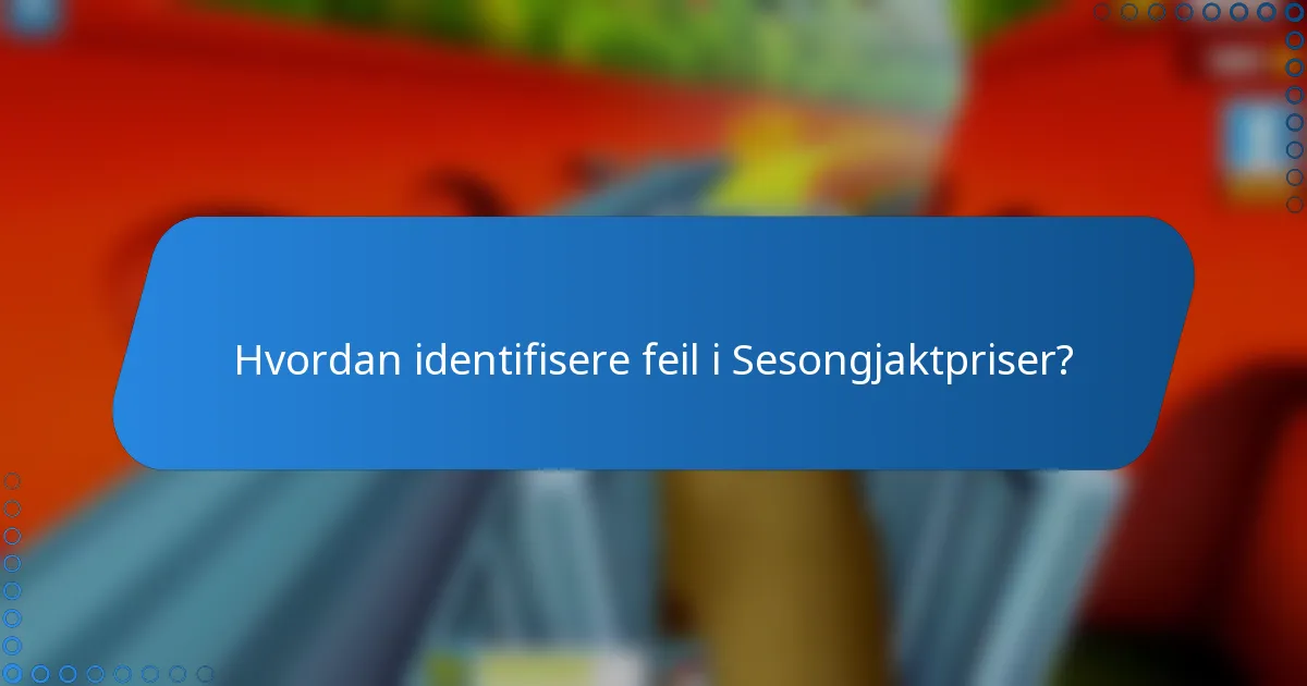 Hvordan identifisere feil i Sesongjaktpriser?