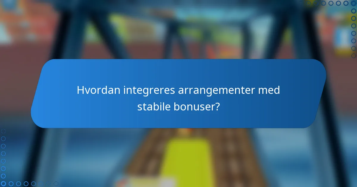 Hvordan integreres arrangementer med stabile bonuser?