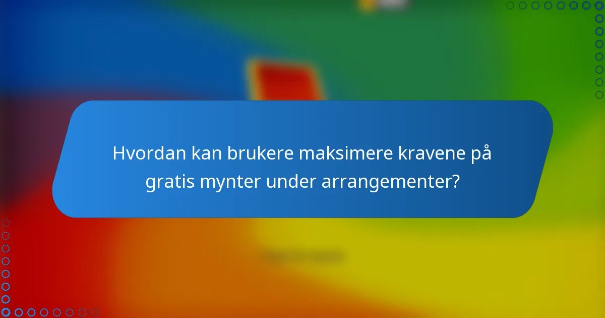 Hvordan kan brukere maksimere kravene på gratis mynter under arrangementer?