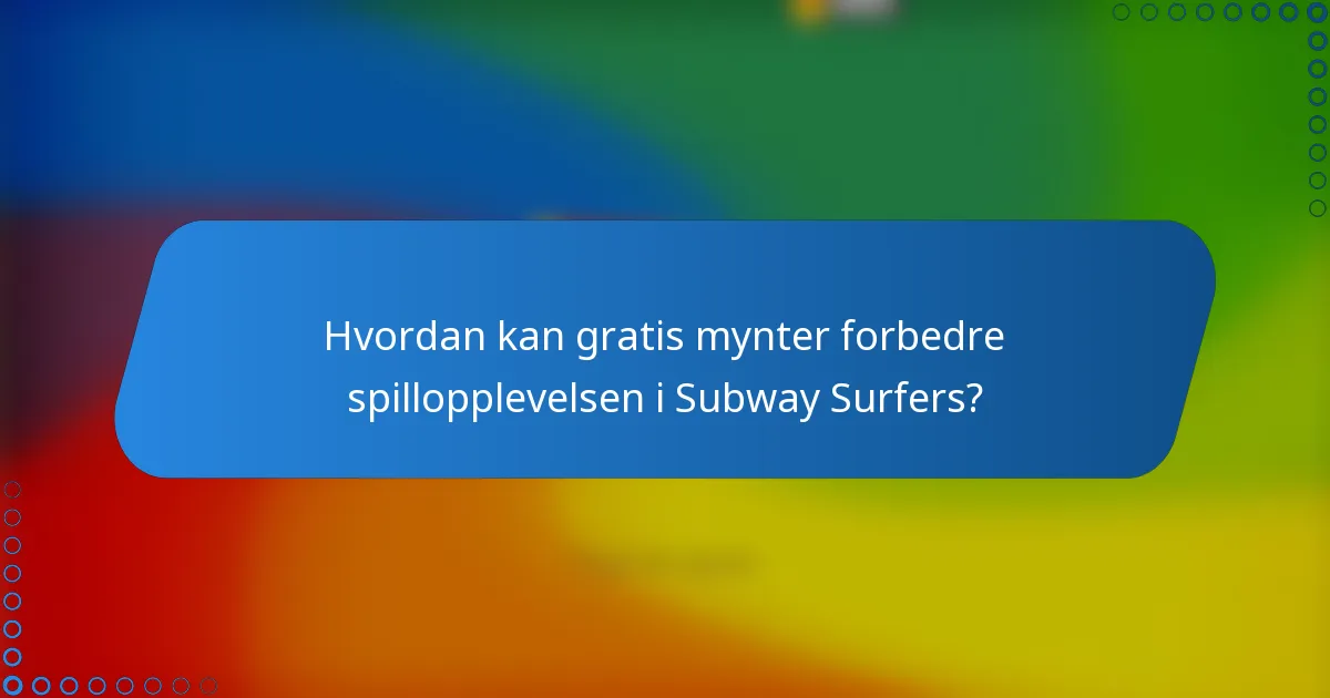 Hvordan kan gratis mynter forbedre spillopplevelsen i Subway Surfers?