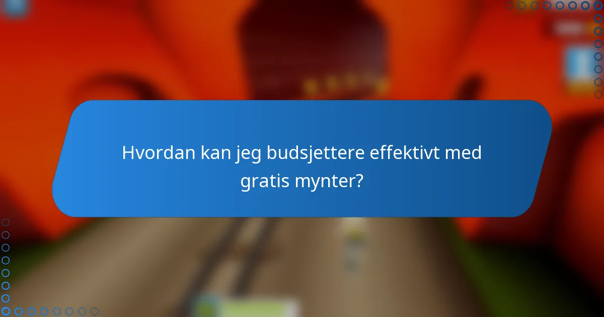 Hvordan kan jeg budsjettere effektivt med gratis mynter?