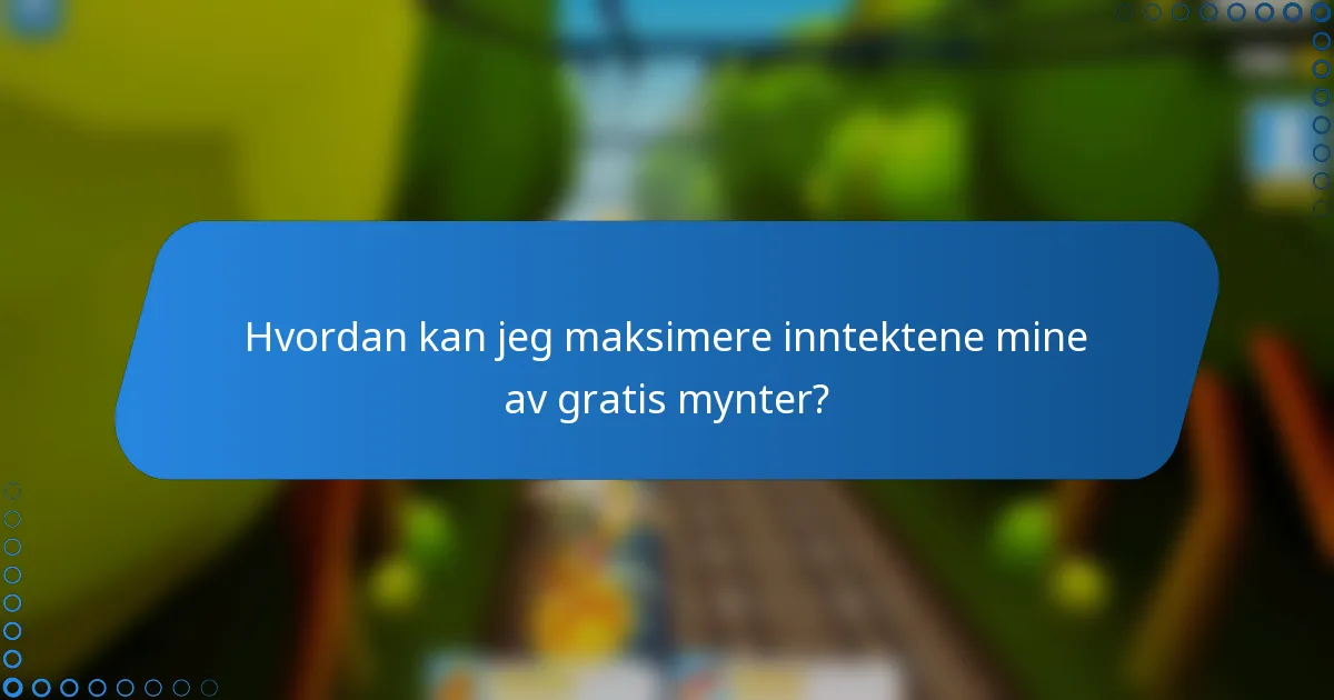 Hvordan kan jeg maksimere inntektene mine av gratis mynter?
