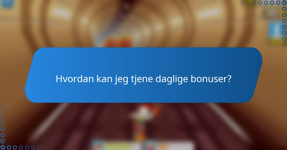 Hvordan kan jeg tjene daglige bonuser?
