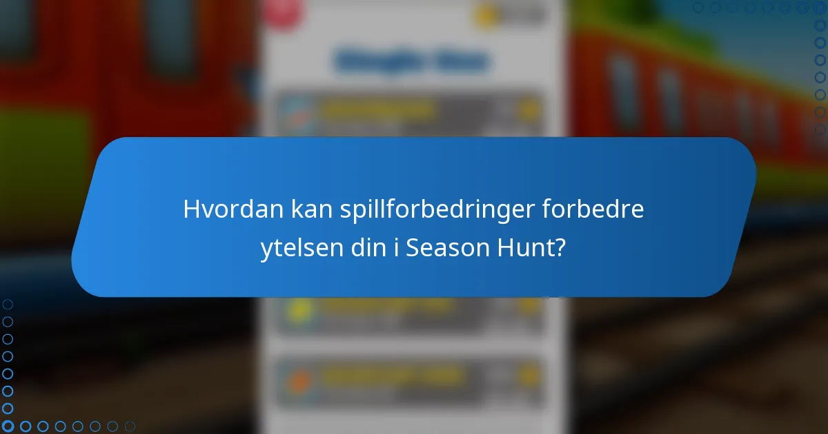 Hvordan kan spillforbedringer forbedre ytelsen din i Season Hunt?