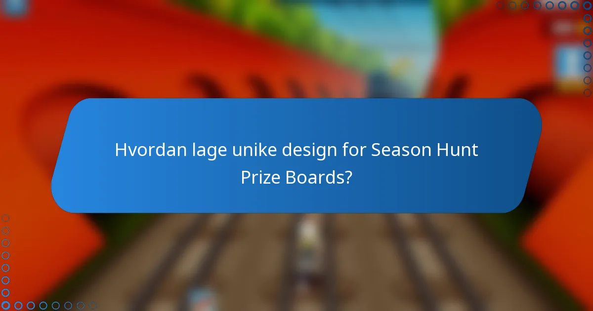 Hvordan lage unike design for Season Hunt Prize Boards?