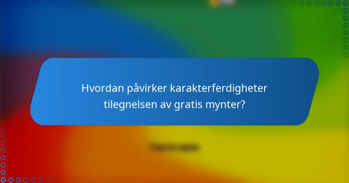 Hvordan påvirker karakterferdigheter tilegnelsen av gratis mynter?