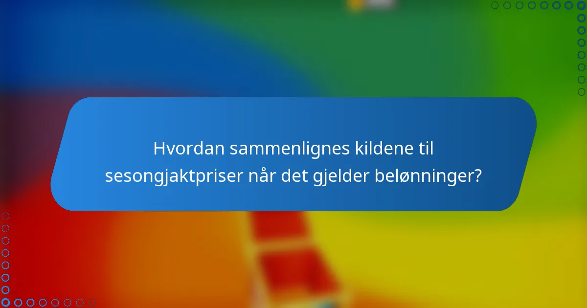 Hvordan sammenlignes kildene til sesongjaktpriser når det gjelder belønninger?