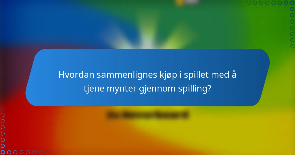 Hvordan sammenlignes kjøp i spillet med å tjene mynter gjennom spilling?