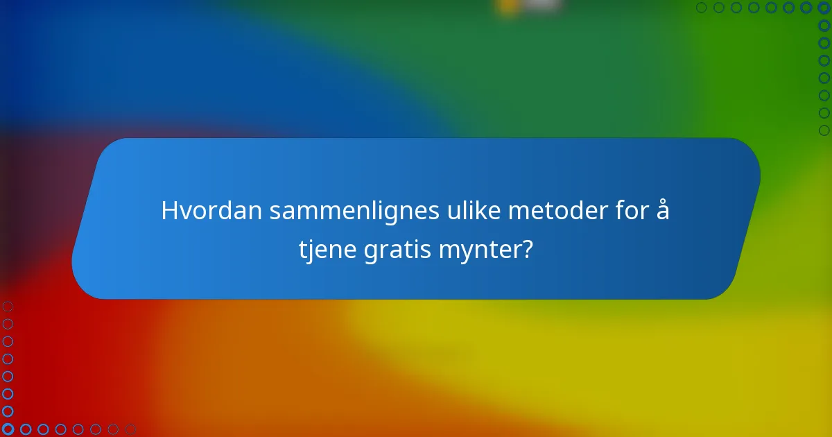 Hvordan sammenlignes ulike metoder for å tjene gratis mynter?