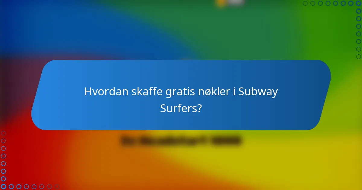 Hvordan skaffe gratis nøkler i Subway Surfers?