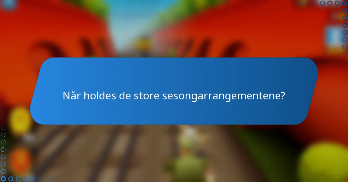 Når holdes de store sesongarrangementene?